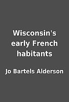 Wisconsin's early French habitants by Jo…