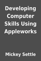 Developing Computer Skills Using Appleworks…