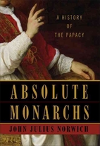 Absolute Monarchs: A History of the Papacy…