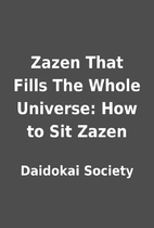 Zazen That Fills The Whole Universe: How to…