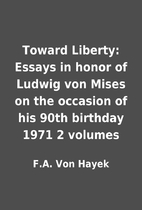 Toward Liberty: Essays in honor of Ludwig…