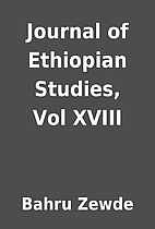 Journal of Ethiopian Studies, Vol XVIII by…