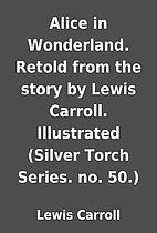Alice in Wonderland. Retold from the story…