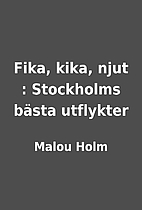 Fika, kika, njut : Stockholms bästa…