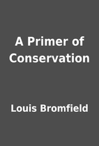 A Primer of Conservation by Louis Bromfield