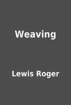 Weaving by Lewis Roger