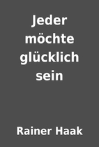Jeder möchte glücklich sein by…