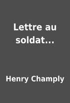 Lettre au soldat... by Henry Champly