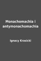 Monachomachia i antymonachomachia by Ignacy…