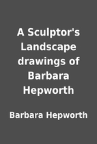 A Sculptor's Landscape drawings of Barbara…