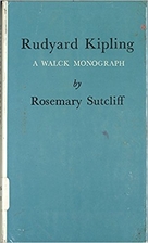 Rudyard Kipling by Rosemary Sutcliff