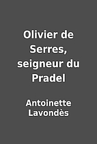 Olivier de Serres, seigneur du Pradel by…
