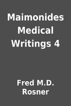 Maimonides Medical Writings 4 by Fred M.D.…