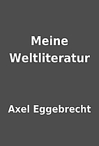 Meine Weltliteratur by Axel Eggebrecht