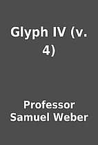 Glyph IV (v. 4) by Professor Samuel Weber