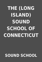 THE (LONG ISLAND) SOUND SCHOOL OF…