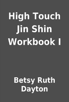 High Touch Jin Shin Workbook I by Betsy Ruth…