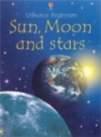 Usborne Beginners: Sun, Moon and Stars by…