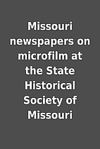 Missouri newspapers on microfilm at the…