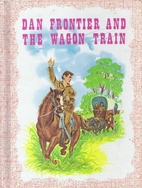 Dan Frontier and the Wagon Train by William…