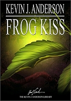 Frog Kiss {short story} by Kevin J. Anderson