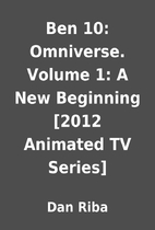 Ben 10: Omniverse. Volume 1: A New Beginning…