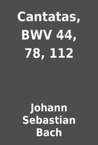 Cantatas, BWV 44, 78, 112 by Johann…