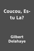Coucou, Es-tu La? by Gilbert Delahaye