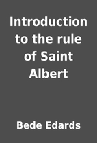 Introduction to the rule of Saint Albert by…