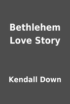 Bethlehem Love Story by Kendall Down