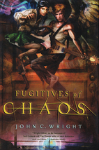 Fugitives of Chaos by John C. Wright