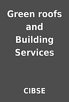 Green roofs and Building Services by CIBSE