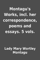 Montagu's Works, incl. her correspondence,…