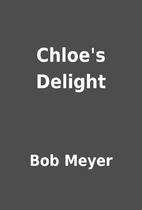 Chloe's Delight by Bob Meyer