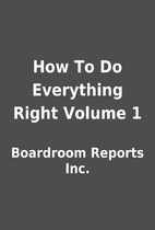 How To Do Everything Right Volume 1 by…