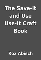The Save-It and Use Use-It Craft Book by Roz…
