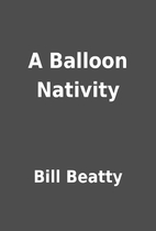A Balloon Nativity by Bill Beatty