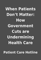 When Patients Don’t Matter: How Government…