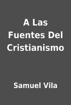 A Las Fuentes Del Cristianismo by Samuel…