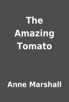 The Amazing Tomato by Anne Marshall
