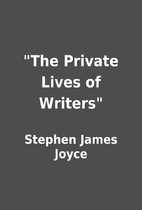 The Private Lives of Writers by Stephen…
