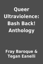 Queer Ultraviolence: Bash Back! Anthology by…