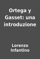 Ortega y Gasset: una introduzione by Lorenzo…