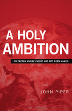 A Holy Ambition: To Preach Where Christ Has…