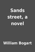 Sands street, a novel by William Bogart