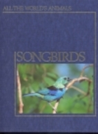 Songbirds (All the world's animals)
