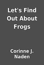 Let's Find Out About Frogs by Corinne J.…