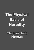 The Physical Basis of Heredity by Thomas…