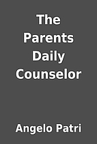 The Parents Daily Counselor by Angelo Patri