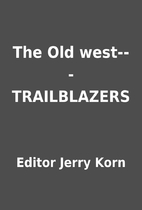 The Old west---TRAILBLAZERS by Editor Jerry…